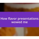 How flavor presentations wowed me