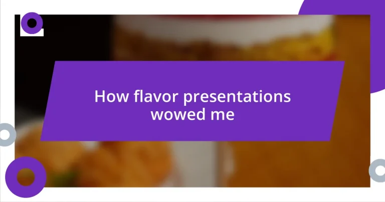 How flavor presentations wowed me
