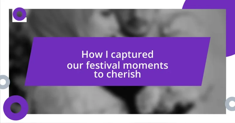 How I captured our festival moments to cherish