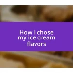 How I chose my ice cream flavors