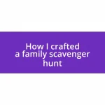 How I crafted a family scavenger hunt