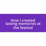 How I created lasting memories at the festival