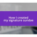 How I created my signature sundae