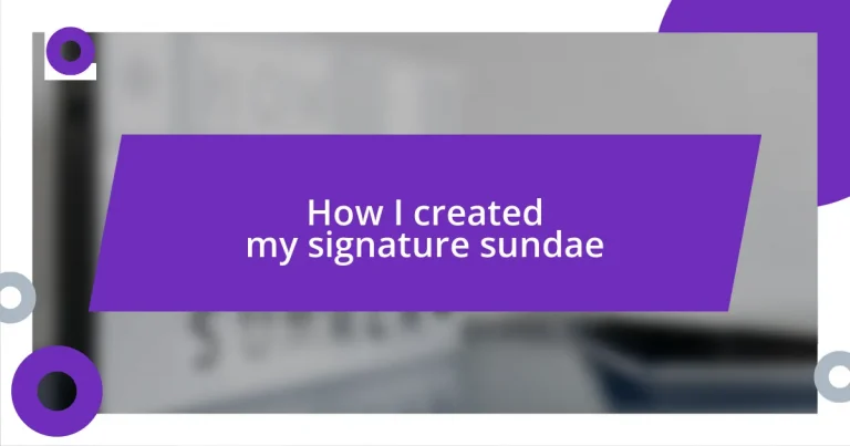 How I created my signature sundae