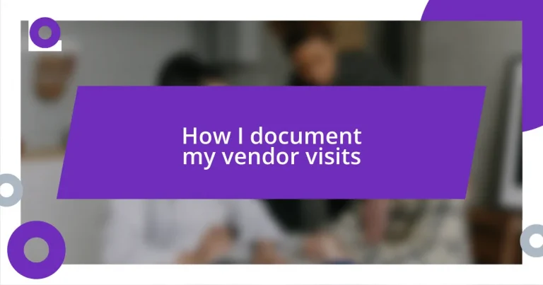 How I document my vendor visits