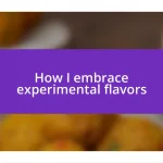 How I embrace experimental flavors