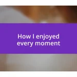 How I enjoyed every moment