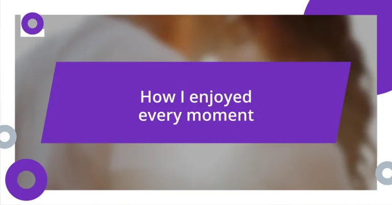 How I enjoyed every moment