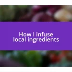 How I infuse local ingredients