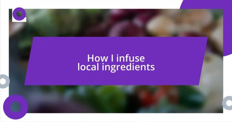 How I infuse local ingredients