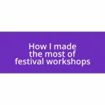 How I made the most of festival workshops