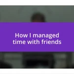 How I managed time with friends