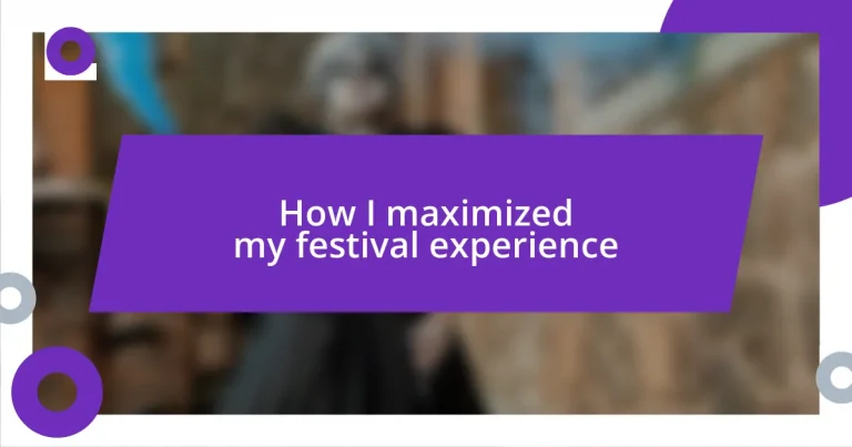 How I maximized my festival experience