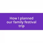 How I planned our family festival trip