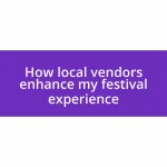 How local vendors enhance my festival experience