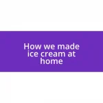 How we made ice cream at home