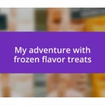 My adventure with frozen flavor treats