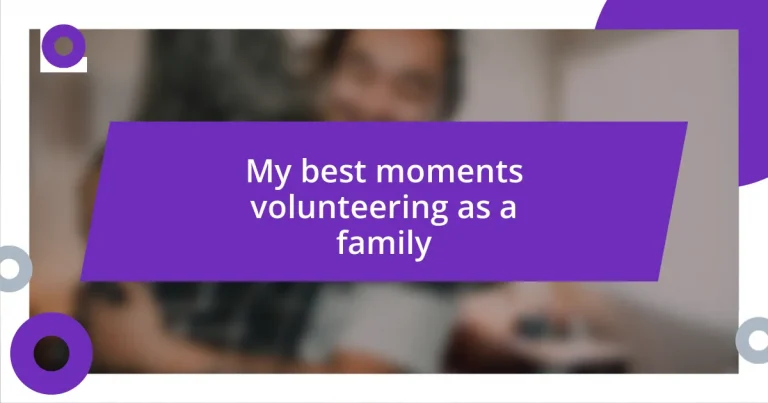 My best moments volunteering as a family