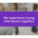 My experience trying new flavors together