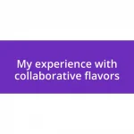 My experience with collaborative flavors