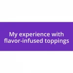 My experience with flavor-infused toppings