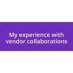 My experience with vendor collaborations