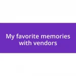 My favorite memories with vendors