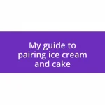 My guide to pairing ice cream and cake