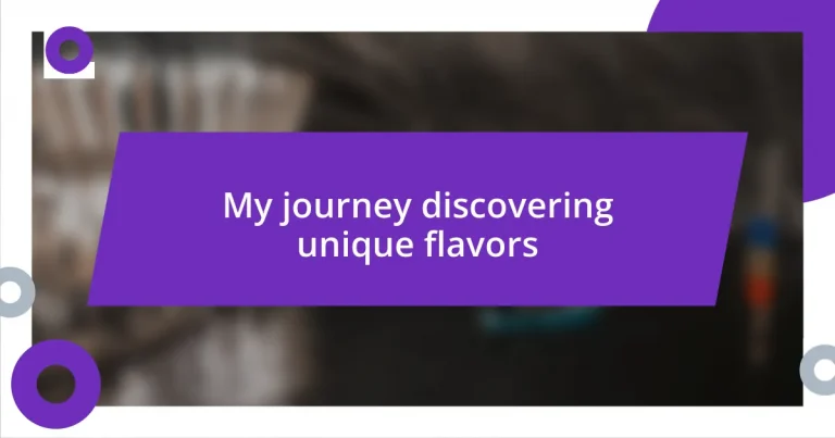 My journey discovering unique flavors
