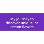 My journey to discover unique ice cream flavors