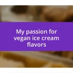 My passion for vegan ice cream flavors