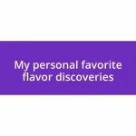 My personal favorite flavor discoveries