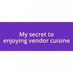 My secret to enjoying vendor cuisine