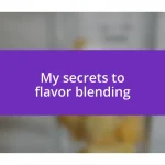 My secrets to flavor blending