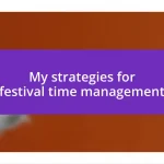 My strategies for festival time management