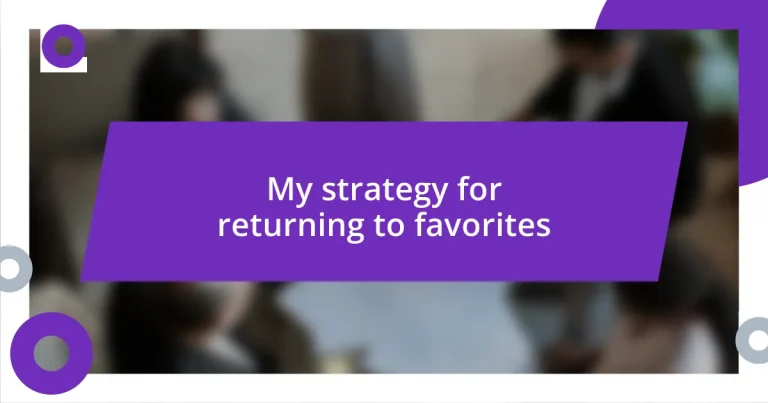 My strategy for returning to favorites