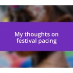 My thoughts on festival pacing