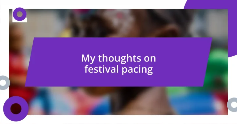 My thoughts on festival pacing