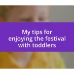 My tips for enjoying the festival with toddlers