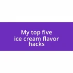 My top five ice cream flavor hacks
