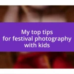 My top tips for festival photography with kids