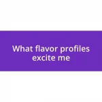 What flavor profiles excite me
