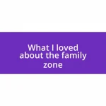 What I loved about the family zone