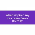 What inspired my ice cream flavor journey