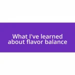 What I’ve learned about flavor balance