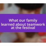 What our family learned about teamwork at the festival