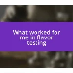What worked for me in flavor testing