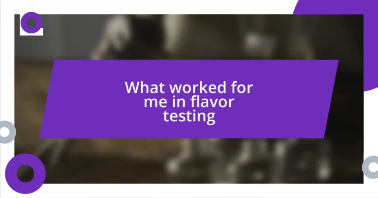 What worked for me in flavor testing