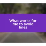 What works for me to avoid lines