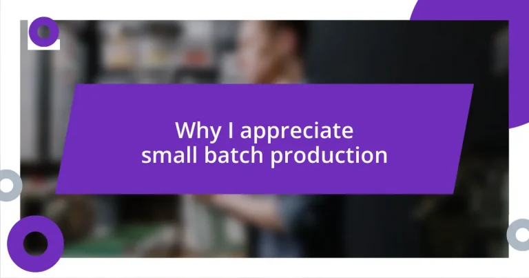Why I appreciate small batch production